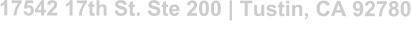 17542 17th St. Ste 200 | Tustin, CA 92780