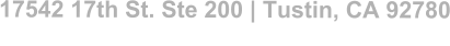 17542 17th St. Ste 200 | Tustin, CA 92780